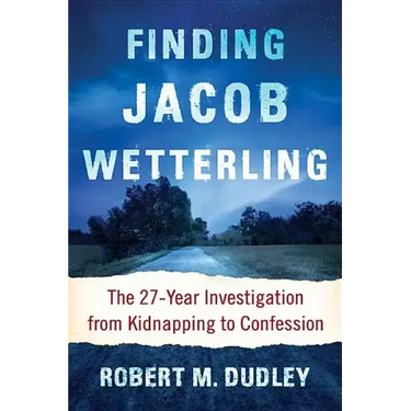 Finding Jacob Wetterling: The 27-Year Investigation from Kidnapping to Confession