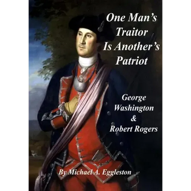 One Man's Traitor Is Another's Patriot: George Washington and Robert Rogers