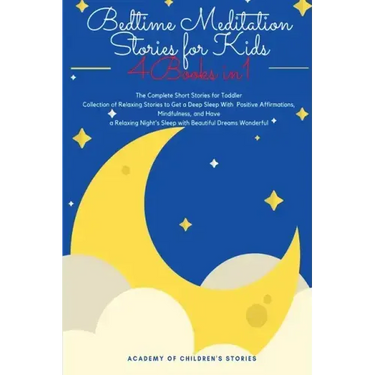 Bedtime Meditation Stories for Kids: 4 Books in 1: The Complete Short Stories for Toddler Collection of Relaxing Stories to Get a Deep Sleep With Posi