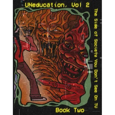 UNeducation Vol 2, Book Two: The Side of Society You Don't See On TV