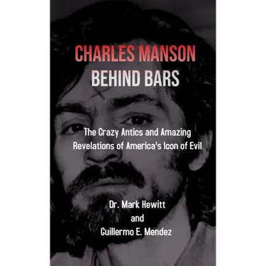Charles Manson Behind Bars: the crazy antics and amazing revelations of America's icon of evil