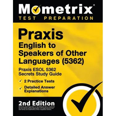 Praxis English to Speakers of Other Languages (5362) - Praxis ESOL 5362 Secrets Study Guide, 2 Practice Tests, Detailed Answer Explanations: [2nd Edit