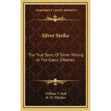 Silver Strike: The True Story Of Silver Mining In The Coeur D'Alenes