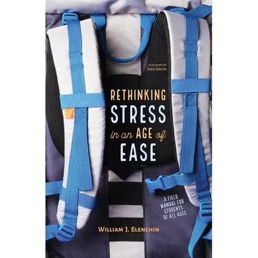Rethinking Stress in an Age of Ease: A Field Manual for Students of All Ages