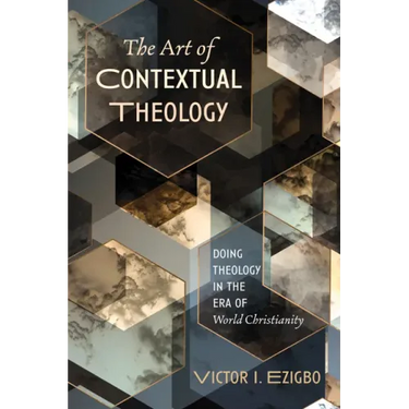 The Art of Contextual Theology: Doing Theology in the Era of World Christianity