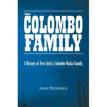 The Colombo Family: A History of New York's Colombo Mafia Family