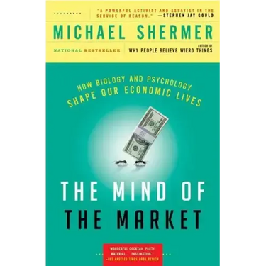 The Mind of the Market: How Biology and Psychology Shape Our Economic Lives