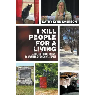 I Kill People For A Living: A Collection of Essays by a Writer of Cozy Mysteries