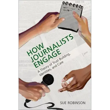 How Journalists Engage: A Theory of Trust Building, Identities, and Care