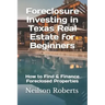 Foreclosure Investing in Texas Real Estate for Beginners: How to Find & Finance Foreclosed Properties