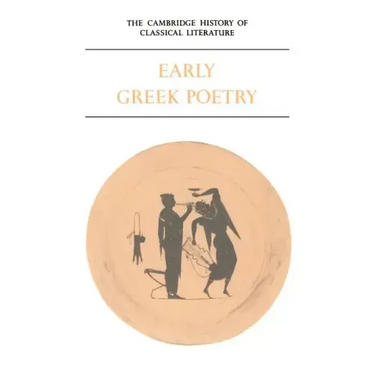 The Cambridge History of Classical Literature: Volume 1, Greek Literature, Part 1, Early Greek Poetry