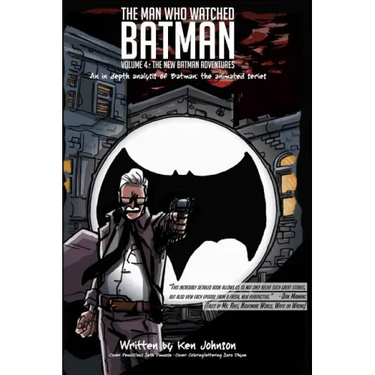 The Man Who Watched Batman Vol. 4: An in depth analysis of Batman: The animated series