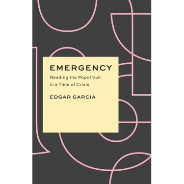 Emergency: Reading the Popol Vuh in a Time of Crisis
