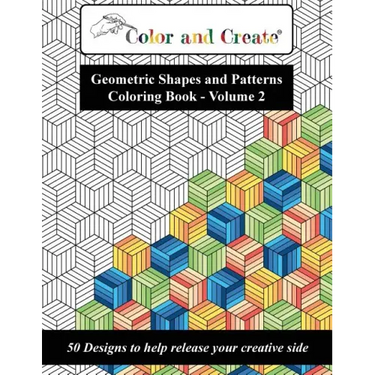 Color and Create - Geometric Shapes and Patterns Coloring Book, Vol.2: 50 Designs to help release your creative side