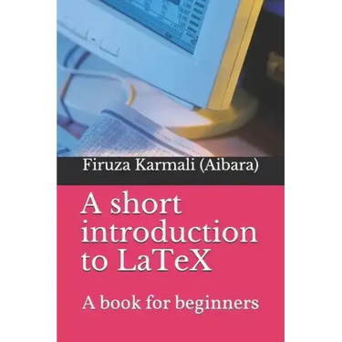 A Short Introduction to Latex: A Book for Beginners