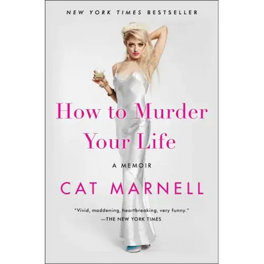 How to Murder Your Life: A Memoir