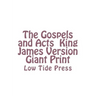 The Gospels and Acts King James Version Giant Print: Low Tide Press