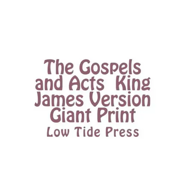 The Gospels and Acts King James Version Giant Print: Low Tide Press