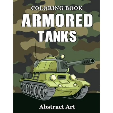 Armored Tanks Coloring Book: Military and Heavy Battle Vehicles for Kids and Adults