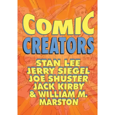 Orbit: Comic Creators: Stan Lee, Jerry Siegel, Joe Shuster, Jack Kirby and William M. Marston