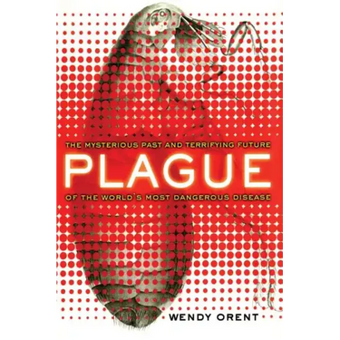 Plague: The Mysterious Past and Terrifying Future of the World's Most Dangerous Disease