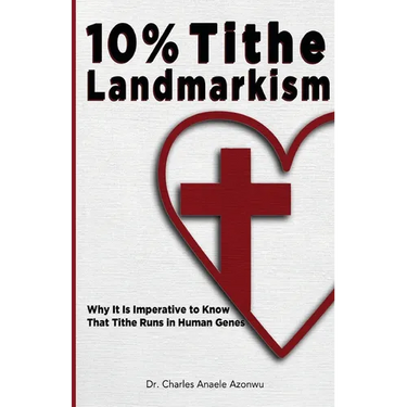 10% Tithe Landmarkism: Why it is Imperative to Know That Tithe Runs in Human Genes