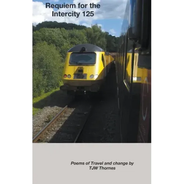 Requiem for the Intercity 125: Poems of Travel and Change