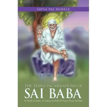 The Triple Incarnations of Sai Baba: Sri Shirdi Sai Baba, Sri Sathya Sai Baba & Future Prema Sai Baba