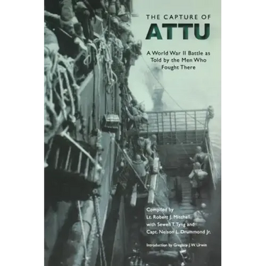 The Capture of Attu: A World War II Battle as Told by the Men Who Fought There