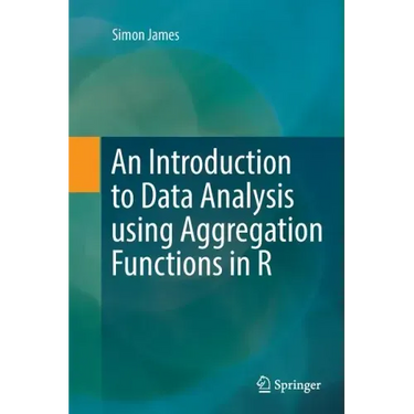 An Introduction to Data Analysis Using Aggregation Functions in R