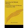 Exercises In Melody Writing: A Systematic Course Of Melodic Composition (1900)