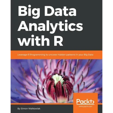 Big Data Analytics with R: Leverage R Programming to uncover hidden patterns in your Big Data