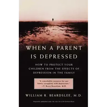When a Parent Is Depressed: How to Protect Your Children from Effects of Depression in the Family