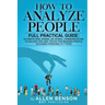 How To Analyze People: Full practical guide: Ultimate Non-Verbal or Verbal Communication, 15 Golden Tips and Tricks for Reading People, Decod