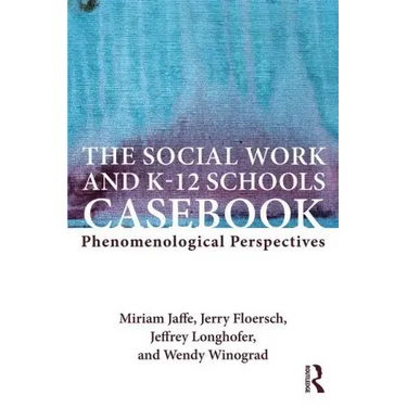 The Social Work and K-12 Schools Casebook: Phenomenological Perspectives