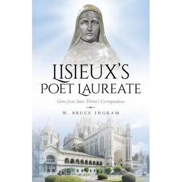 Lisieux's Poet Laureate: Gems From Saint Thérèse's Correspondence