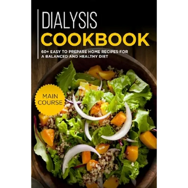 Dialysis Cookbook: MAIN COURSE - 60+ Easy to prepare at home recipes for a balanced and healthy diet