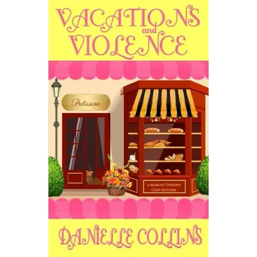 Vacations and Violence: A Margot Durand Cozy Mystery