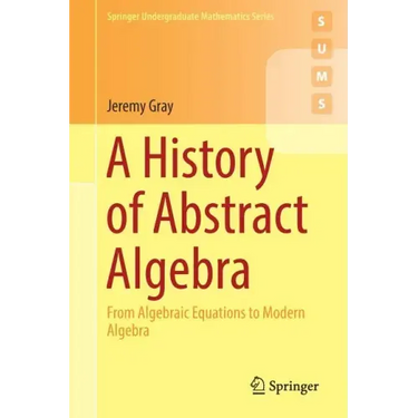 A History of Abstract Algebra: From Algebraic Equations to Modern Algebra