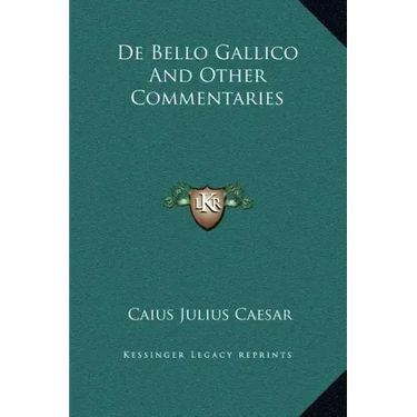 de Bello Gallico and Other Commentaries