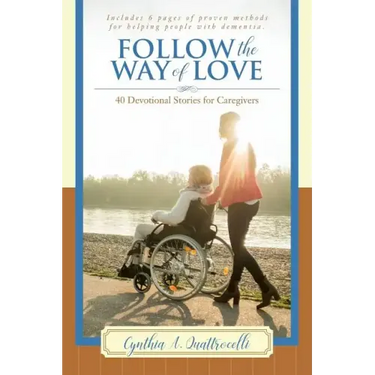 Follow the Way of Love: 40 Devotional Stories for Caregivers