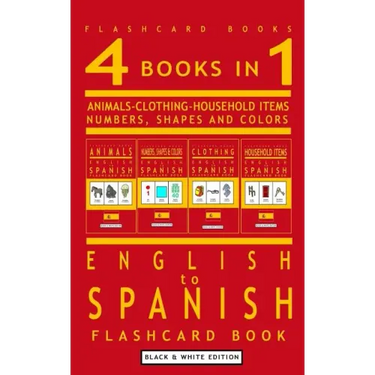 4 books in 1 - English to Spanish Kids Flash Card Book: Black and White Edition: Learn Spanish Vocabulary for Children