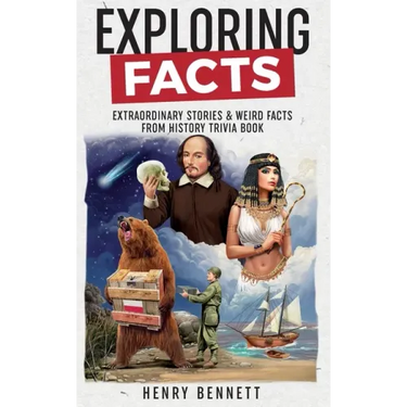 Exploring Facts: Extraordinary Stories & Weird Facts from History Trivia Book