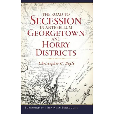 The Road to Secession in Antebellum Georgetown and Horry Districts