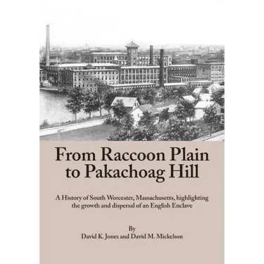 From Raccoon Plain to Pakachoag Hill: A History of South Worcester, Massachusetts highlighting the growth and dispersal of an English Enclave