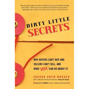 Dirty Little Secrets: Why buyers can't buy and sellers can't sell and what you can do about it