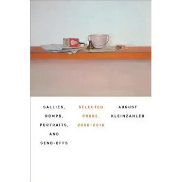 Sallies, Romps, Portraits, and Send-Offs: Selected Prose, 2000-2016