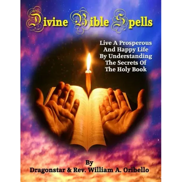 Divine Bible Spells: Live A Prosperous And Happy Life By Understanding The Secrets Of The Holy Book