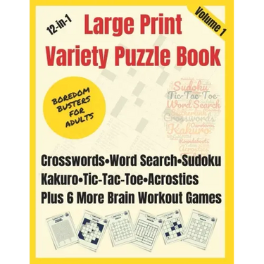 Boredom Busters for Adults: 12-in-1 Large Print Variety Puzzle Book - Volume 1: Crosswords, Word Search, Sudoku, Tic-Tac-Toe, Kakuro, Acrostics, P