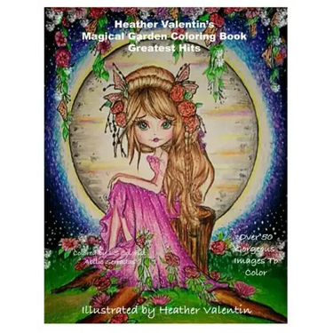 Heather Valentin's Magical Garden Greatest Hits Coloring Book: Fantasy, Flowers, Dragons, And More Coloring Book